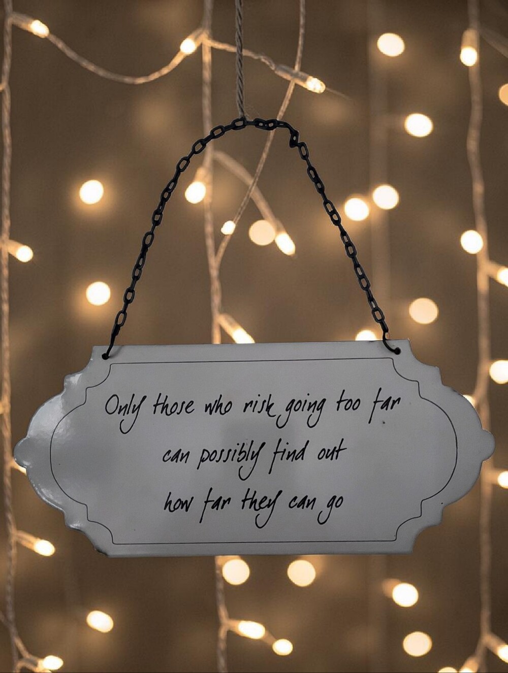 "Only Those Who Risk Goibg Too Far..." Metal Hanging Sign